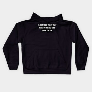 do something today that your future self Kids Hoodie